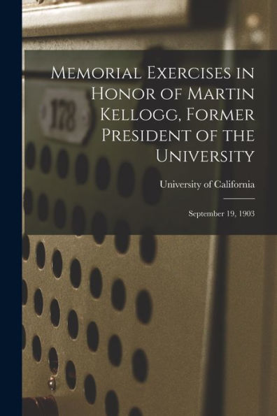 Memorial Exercises In Honor Of Martin Kellogg, Former President Of The University: September 19, 1903