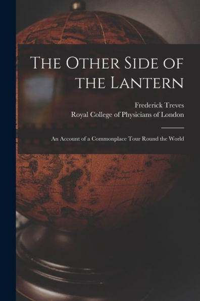 The Other Side Of The Lantern: An Account Of A Commonplace Tour Round The World
