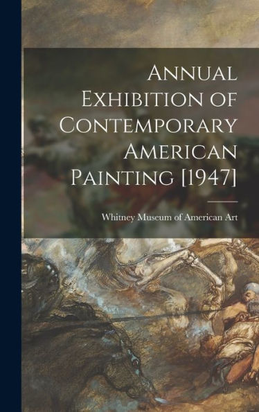 Annual Exhibition Of Contemporary American Painting [1947]