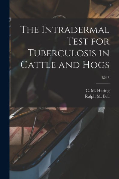 The Intradermal Test For Tuberculosis In Cattle And Hogs; B243