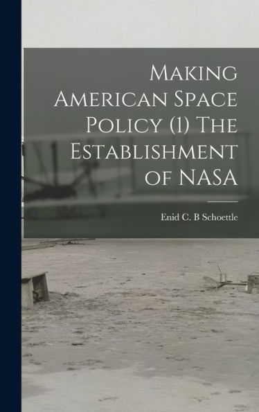 Making American Space Policy (1) The Establishment Of Nasa