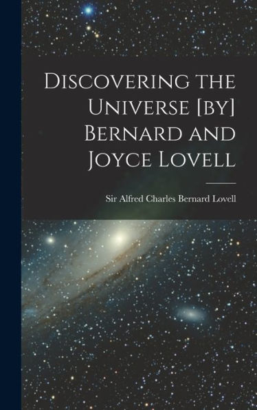 Discovering The Universe [By] Bernard And Joyce Lovell