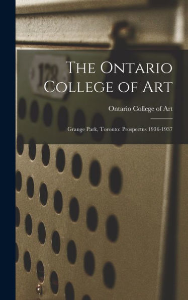 The Ontario College Of Art: Grange Park, Toronto: Prospectus 1936-1937