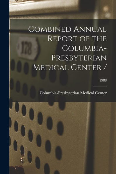 Combined Annual Report Of The Columbia-Presbyterian Medical Center /; 1988