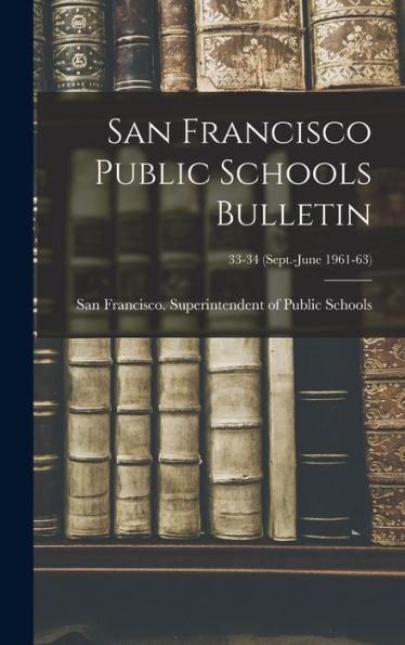 San Francisco Public Schools Bulletin; 33-34 (Sept.-June 1961-63)