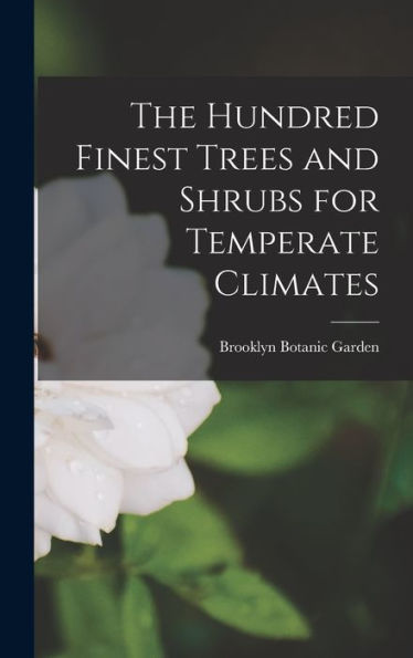 The Hundred Finest Trees And Shrubs For Temperate Climates