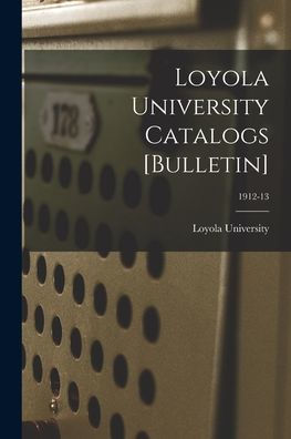 Loyola University Catalogs [Bulletin]; 1912-13