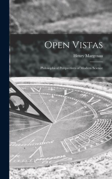 Open Vistas; Philosophical Perspectives Of Modern Science