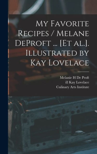 My Favorite Recipes / Melane Deproft ... [Et Al.]. Illustrated By Kay Lovelace