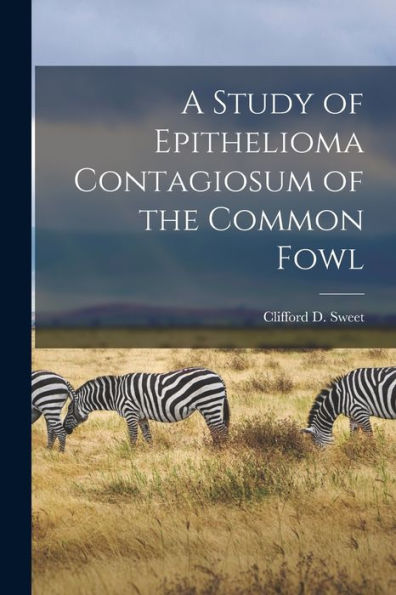 A Study Of Epithelioma Contagiosum Of The Common Fowl