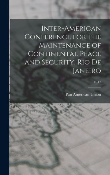 Inter-American Conference For The Maintenance Of Continental Peace And Security, Rio De Janeiro; 1947