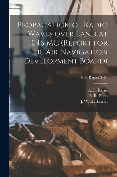 Propagation Of Radio Waves Over Land At 1046 Mc (Report For The Air Navigation Development Board); Nbs Report 2494