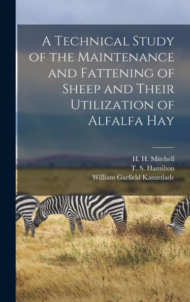 A Technical Study Of The Maintenance And Fattening Of Sheep And Their Utilization Of Alfalfa Hay
