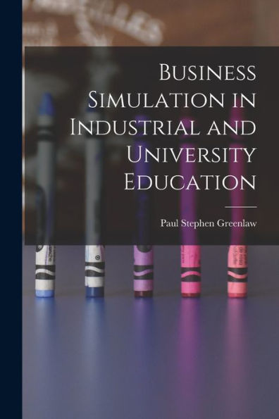 Business Simulation In Industrial And University Education