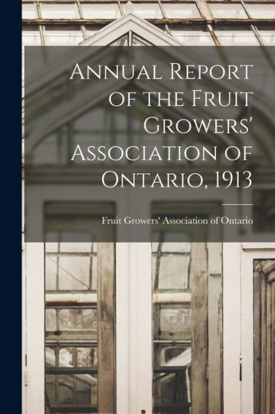 Annual Report Of The Fruit Growers' Association Of Ontario, 1913
