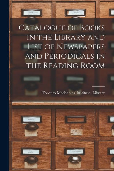 Catalogue Of Books In The Library And List Of Newspapers And Periodicals In The Reading Room [Microform]