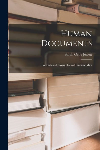 Human Documents: Portraits And Biographies Of Eminent Men