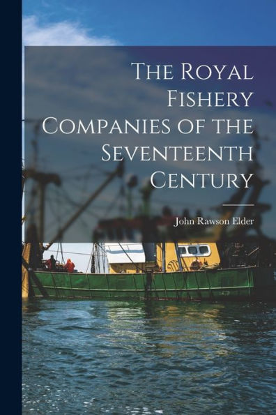 The Royal Fishery Companies Of The Seventeenth Century [Microform]