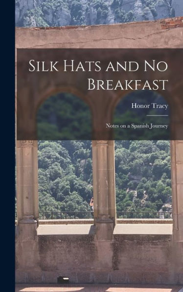 Silk Hats And No Breakfast; Notes On A Spanish Journey