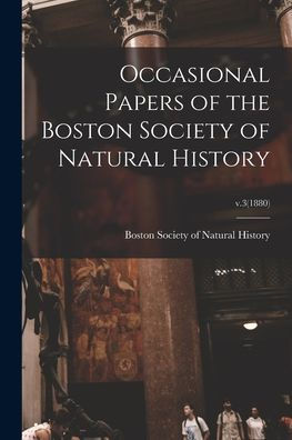 Occasional Papers Of The Boston Society Of Natural History; V.3(1880)