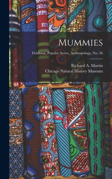 Mummies; Fieldiana, Popular Series, Anthropology, No. 36