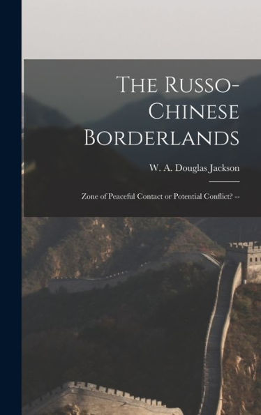 The Russo-Chinese Borderlands: Zone Of Peaceful Contact Or Potential Conflict? --