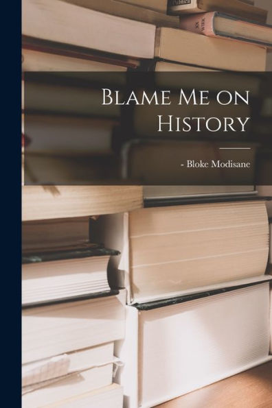 Blame Me On History