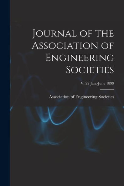 Journal Of The Association Of Engineering Societies; V. 22 Jan.-June 1899