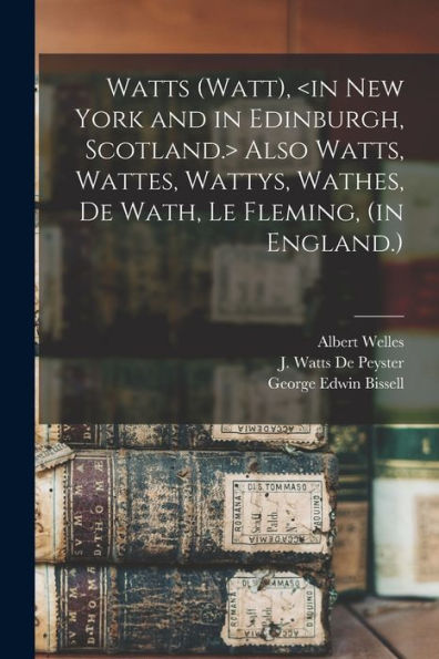 Watts (Watt), Also Watts, Wattes, Wattys, Wathes, De Wath, Le Fleming, (In England.)