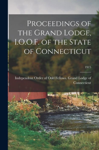 Proceedings Of The Grand Lodge, I.O.O.F. Of The State Of Connecticut; 1915