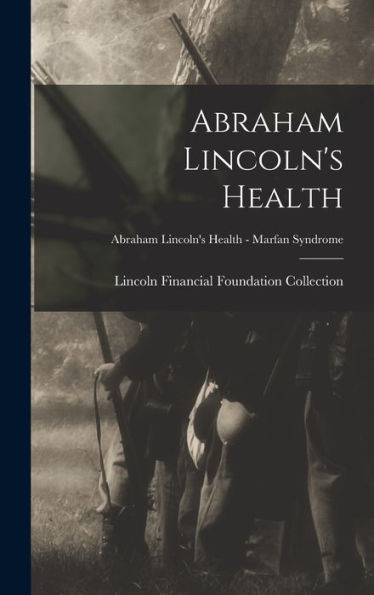 Abraham Lincoln'S Health; Abraham Lincoln'S Health - Marfan Syndrome
