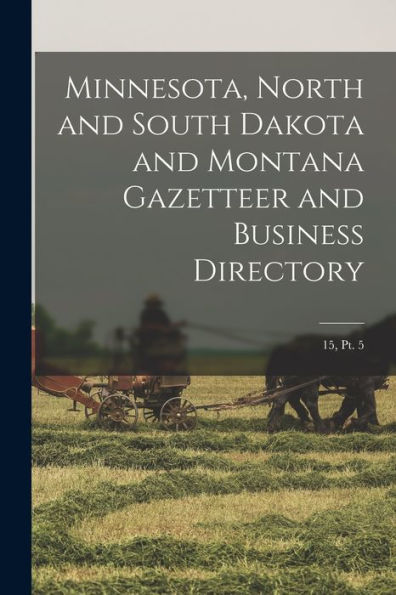 Minnesota, North And South Dakota And Montana Gazetteer And Business Directory; 15, Pt. 5