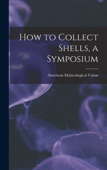 How To Collect Shells, A Symposium
