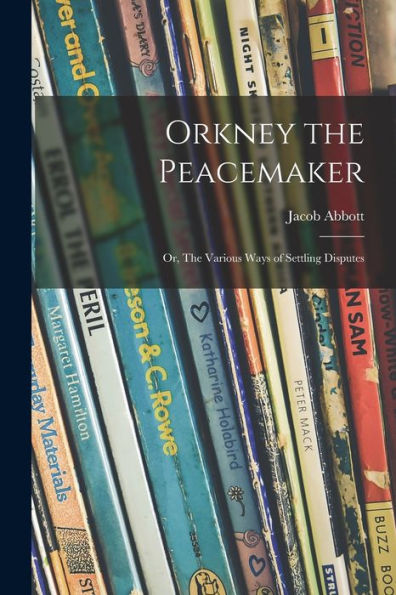 Orkney The Peacemaker; Or, The Various Ways Of Settling Disputes