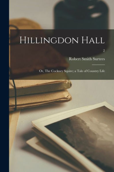 Hillingdon Hall; Or, The Cockney Squire; A Tale Of Country Life; 2