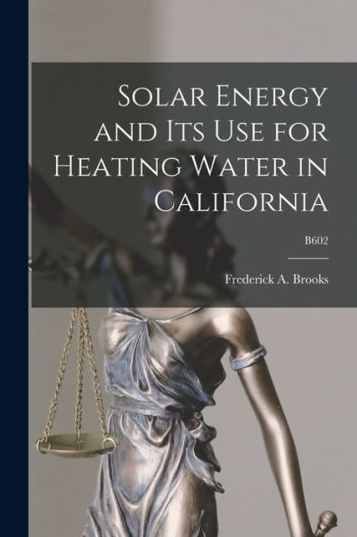 Solar Energy And Its Use For Heating Water In California; B602