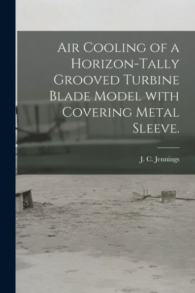 Air Cooling Of A Horizon-Tally Grooved Turbine Blade Model With Covering Metal Sleeve.