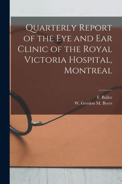 Quarterly Report Of The Eye And Ear Clinic Of The Royal Victoria Hospital, Montreal [Microform]