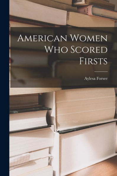American Women Who Scored Firsts