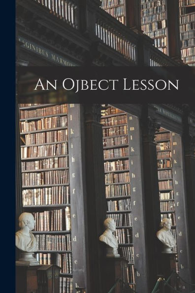 An Ojbect Lesson [Microform]