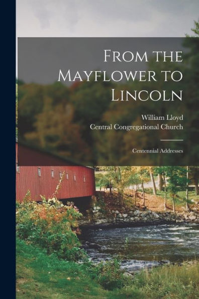 From The Mayflower To Lincoln: Centennial Addresses