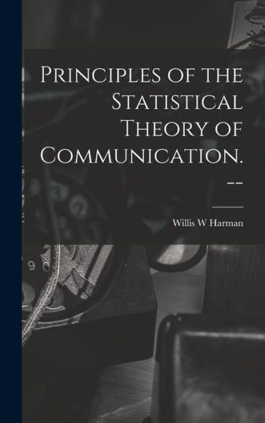 Principles Of The Statistical Theory Of Communication. --
