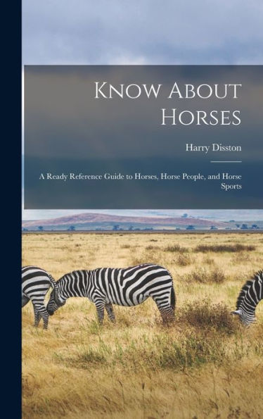 Know About Horses; A Ready Reference Guide To Horses, Horse People, And Horse Sports