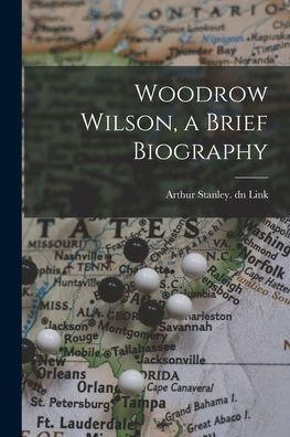 Woodrow Wilson, A Brief Biography