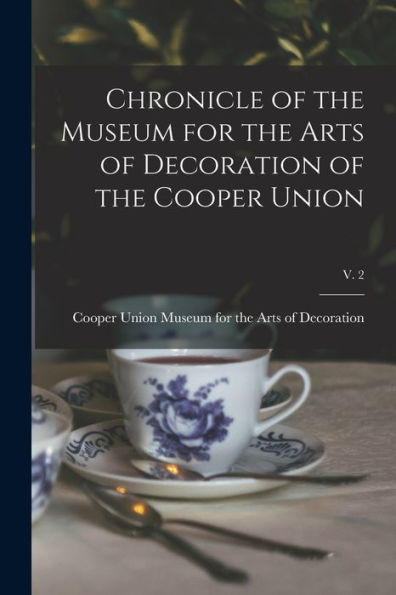 Chronicle Of The Museum For The Arts Of Decoration Of The Cooper Union; V. 2