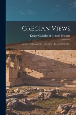 Grecian Views: Ancient Ruins, Athens, Provinces, Character Sketches