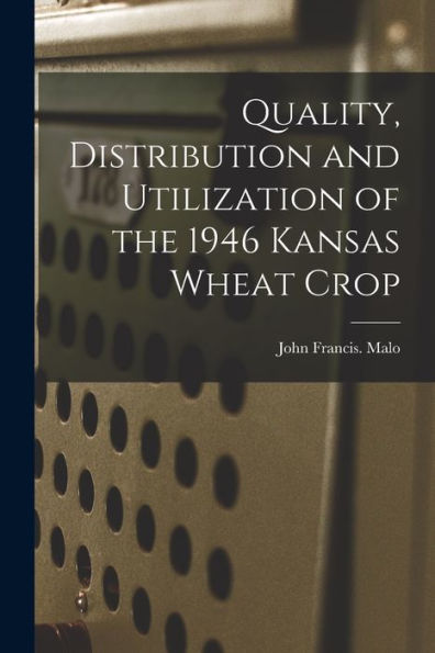 Quality, Distribution And Utilization Of The 1946 Kansas Wheat Crop