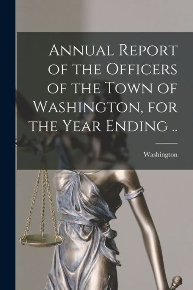 Annual Report Of The Officers Of The Town Of Washington, For The Year Ending ..