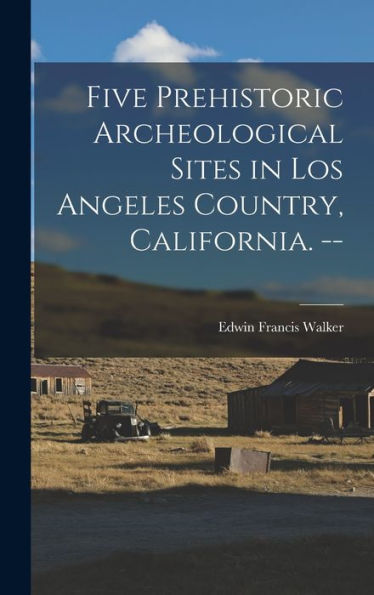 Five Prehistoric Archeological Sites In Los Angeles Country, California. --
