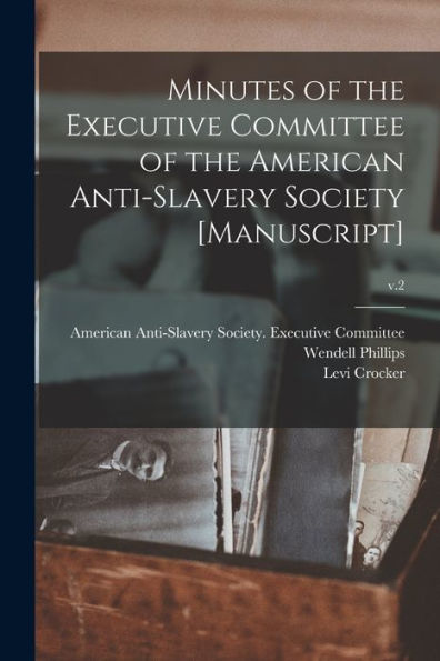Minutes Of The Executive Committee Of The American Anti-Slavery Society [Manuscript]; V.2